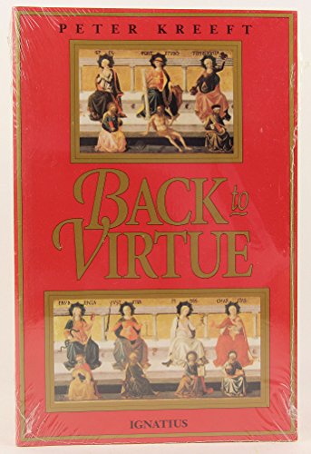 Back to Virtue: Traditional Moral Wisdom for Modern Moral Confusion Back to Virtue: Traditional Moral Wisdom for Modern Moral Confusion