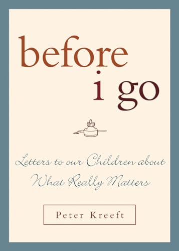 Before I Go: Letters to Our Children about What Really Matters Before I Go: Letters to Our Children about What Really Matters