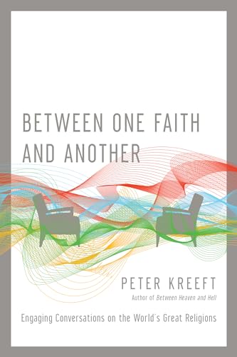 Between One Faith and Another: Engaging Conversations on the World's Great Religions Between One Faith and Another: Engaging Conversations on the World's Great Religions