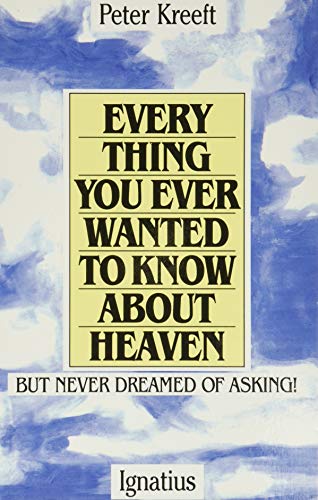 Everything You Ever Wanted to Know About Heaven, but Never Dreamed of Asking Everything You Ever Wanted to Know About Heaven, but Never Dreamed of Asking