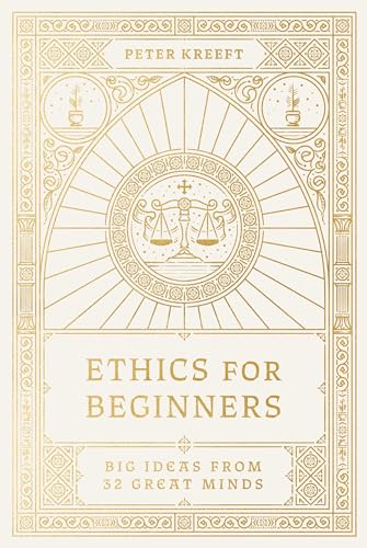 Ethics for Beginners: Big Ideas from 32 Great Minds Ethics for Beginners: Big Ideas from 32 Great Minds