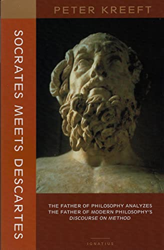 Socrates Meets Descartes: The Father of Philosophy Analyzes the Father of Modern Philosophy's Discourse on Method Socrates Meets Descartes: The Father of Philosophy Analyzes the Father of Modern Philosophy's Discourse on Method