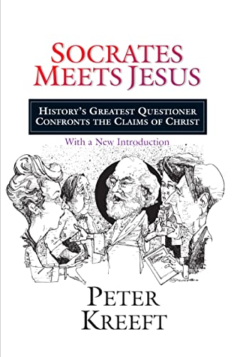 Socrates Meets Jesus: History's Greatest Questioner Confronts the Claims of Christ (Revised)