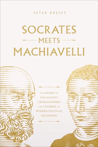 Socrates Meets Machiavelli: The Father of Philosophy Cross-Examines the Father of Modern Political Philosophy von Word on Fire