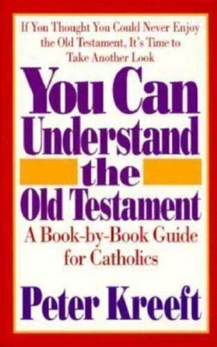 You Can Understand the Old Testament: A Book-By-Book Guide for Catholics You Can Understand the Old Testament: A Book-By-Book Guide for Catholics