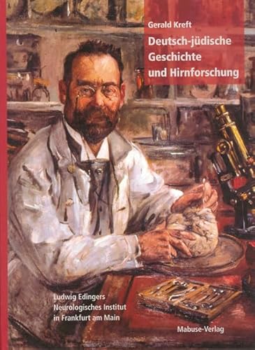 Deutsch-jüdische Geschichte und Hirnforschung. Ludwig Edingers Neurologisches Institut in Frankfurt am Main: Ludwig Edinger und sein Neurologisches Institut in Frankfurt am Main Deutsch-jüdische Geschichte und Hirnforschung. Ludwig Edingers Neurologisches Institut in Frankfurt am Main: Ludwig Edinger und sein Neurologisches Institut in Frankfurt am Main