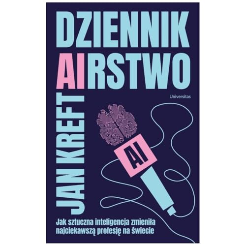 Dziennik(AI)rstwo: Jak sztuczna inteligencja zmieniła najciekawszą profesję na świecie von Universitas