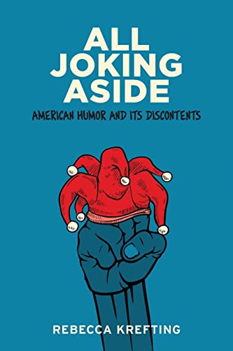 All Joking Aside: American Humor and Its Discontents