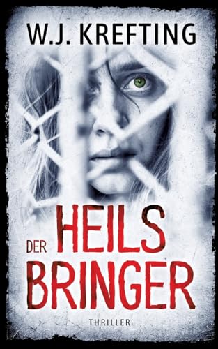 Der Heilsbringer: Ein düsterer Mystery-Psychothriller über Entführungen, längst vergessene Fälle und schockierende Enthüllungen Der Heilsbringer: Ein düsterer Mystery-Psychothriller über Entführungen, längst vergessene Fälle und schockierende Enthüllungen