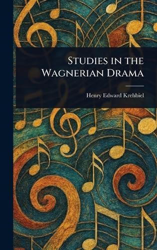 Studies in the Wagnerian Drama von Anson Street Press