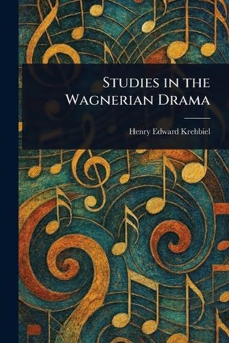 Studies in the Wagnerian Drama von Anson Street Press