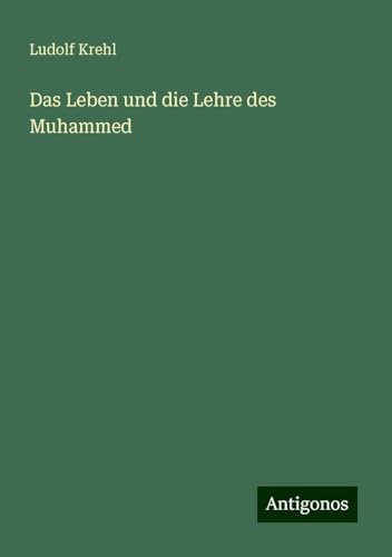 Das Leben und die Lehre des Muhammed von Antigonos Verlag
