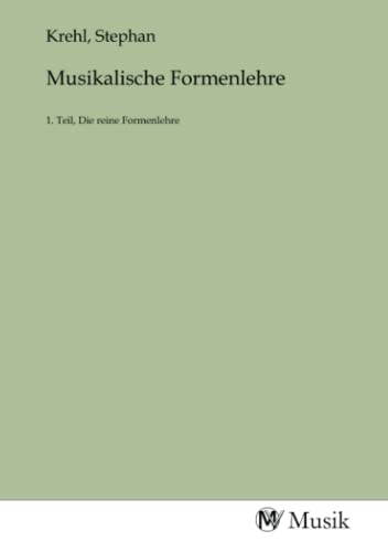 Musikalische Formenlehre: 1. Teil, Die reine Formenlehre