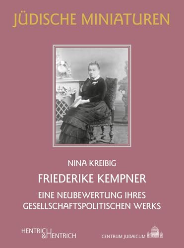 Friederike Kempner: Eine Neubewertung ihres gesellschaftspolitischen Werks (Jüdische Miniaturen: Herausgegeben von Hermann Simon) von Hentrich und Hentrich Verlag Berlin