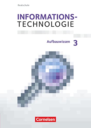Informationstechnologie - Realschule Bayern - 7.-10. Schuljahr: Aufbauwissen 3 - Schulbuch