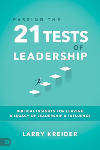 Passing the 21 Tests of Leadership: Biblical Insights for Leaving a Legacy of Leadership and Influence Passing the 21 Tests of Leadership: Biblical Insights for Leaving a Legacy of Leadership and Influence