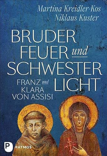 Bruder Feuer und Schwester Licht: Franz und Klara von Assisi. Zwei Lebensgeschichten im Dialog von Patmos-Verlag