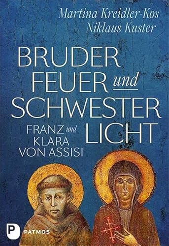 Bruder Feuer und Schwester Licht: Franz und Klara von Assisi. Zwei Lebensgeschichten im Dialog von Patmos-Verlag