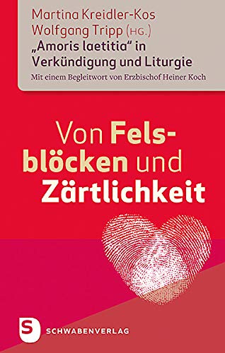 Von Felsblöcken und Zärtlichkeit: Amoris laetitia in Verkündigung und Liturgie von Schwabenverlag