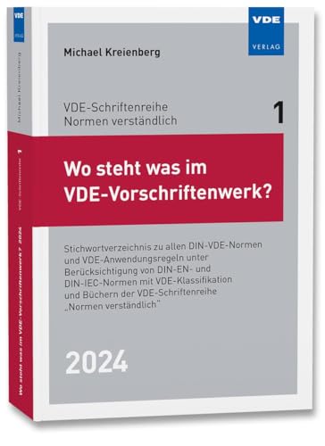 Wo steht was im VDE-Vorschriftenwerk? 2024: Stichwortverzeichnis zu allen DIN-VDE-Normen und VDE-Anwendungsregeln, unter Berücksichtigung von DIN-EN- ... der VDE-Schriftenreihe "Normen verständlich"