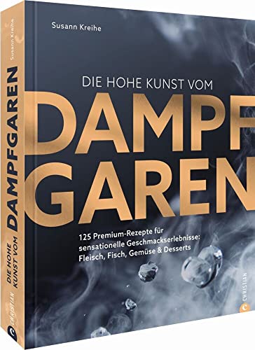 Die hohe Kunst vom Dampfgaren. 100 Premium-Rezepte für sensationelle Geschmackserlebnisse: Fleisch, Fisch, Gemüse & Desserts. Mit dem Dampfgarer ... Fleisch, Fisch, Gemüse & Desserts Die hohe Kunst vom Dampfgaren. 100 Premium-Rezepte für sensationelle Geschmackserlebnisse: Fleisch, Fisch, Gemüse & Desserts. Mit dem Dampfgarer ... Fleisch, Fisch, Gemüse & Desserts von Christian