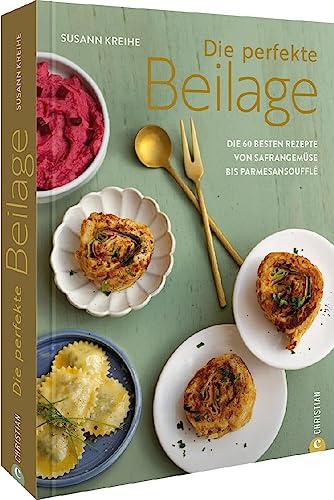 Kochbuch – Die perfekte Beilage: Die 60 besten Rezepte von Safrangemüse bis Parmesansoufflé. Kochbuch – Die perfekte Beilage: Die 60 besten Rezepte von Safrangemüse bis Parmesansoufflé.