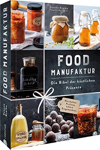 Kochbuch – Food Manufaktur. Die Bibel der edlen Präsente: 90 Rezepte für Geschenke aus der Küche. Einmachen und Fermentieren, Wurst, Käse, Pralinen und Liköre selber machen Kochbuch – Food Manufaktur. Die Bibel der edlen Präsente: 90 Rezepte für Geschenke aus der Küche. Einmachen und Fermentieren, Wurst, Käse, Pralinen und Liköre selber machen