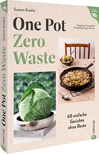 Kochbuch – One Pot – Zero Waste: 60 einfache Gerichte ohne Reste. 2in1: Unkompliziert kochen und Reste vermeiden. (Einfach nachhaltig)