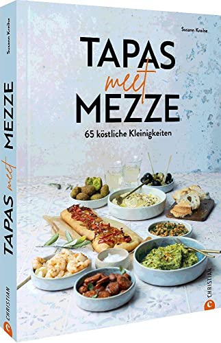 Kochbuch – Tapas meet Mezze: 65 köstliche Kleinigkeiten. Kochbuch mit 65 Rezepten für Tapas, Mezze und Fusion-Gerichte von Christian Verlag GmbH