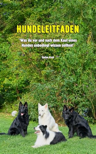 Hundeleitfaden: Was du vor und nach dem Kauf eines Hundes unbedingt wissen solltest von Independently published