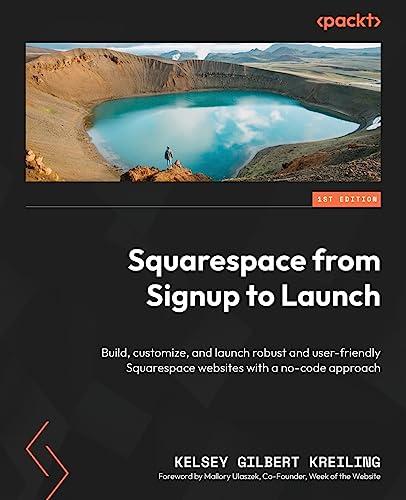 Squarespace from Signup to Launch: Build, customize, and launch robust and user-friendly Squarespace websites with a no-code approach von Packt Publishing