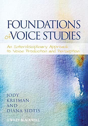 Foundations of Voice Studies: An Interdisciplinary Approach to Voice Production and Perception