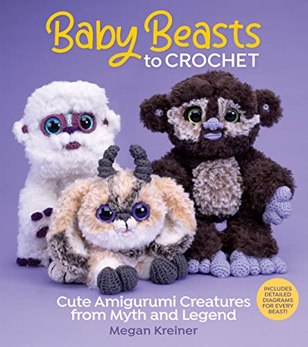 Baby Beasts to Crochet: Cute Amigurumi Creatures from Myth and Legend