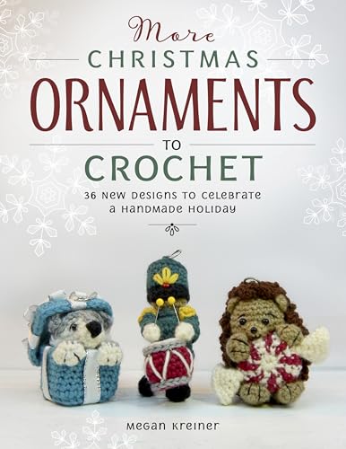 More Christmas Ornaments to Crochet: 36 New Designs to Celebrate a Handmade Holiday More Christmas Ornaments to Crochet: 36 New Designs to Celebrate a Handmade Holiday