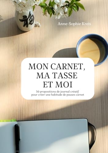 Mon carnet, ma tasse et moi: 30 propositions de journal créatif pour créer une habitude de pauses carnet von Afnil