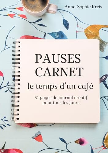 Pauses carnet le temps d’un café: 31 pages de journal créatif pour tous les jours pour faire le plein de détente et de plaisir créatif au quotidien ... de l’écriture, du collage et de la peinture von Afnil