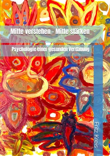 Mitte verstehen - Mitte stärken: Psychologie einer gesunden Verdauung von Independently published