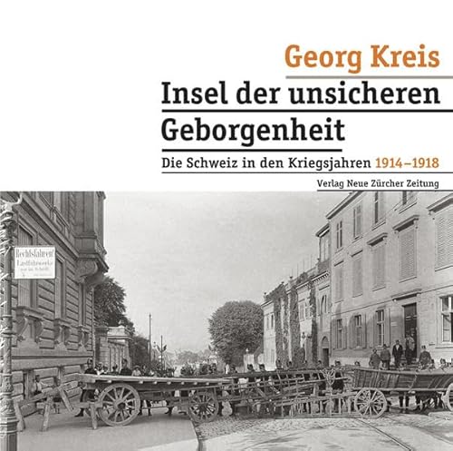 Insel der unsicheren Geborgenheit: Die Schweiz in den Kriegsjahren 1914–1918