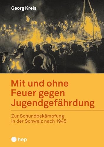 Mit und ohne Feuer gegen Jugendgefährdung: Zur Schundbekämpfung in der Schweiz nach 1945