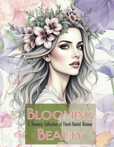Blooming Beauty: A Stunning Collection of Floral-Haired Women: A Beautiful Coloring Book Featuring Elegant Female Portraits with Flowing Hair and Intricate Floral Designs Blooming Beauty: A Stunning Collection of Floral-Haired Women: A Beautiful Coloring Book Featuring Elegant Female Portraits with Flowing Hair and Intricate Floral Designs von Independently published