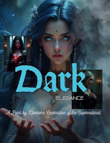 Dark Elegance: A Paint by Numbers Celebration of the Supernatural: A Stunning Paint by Numbers Collection Featuring Witches, Vampires, and Other Mystical Beings Dark Elegance: A Paint by Numbers Celebration of the Supernatural: A Stunning Paint by Numbers Collection Featuring Witches, Vampires, and Other Mystical Beings von Independently published