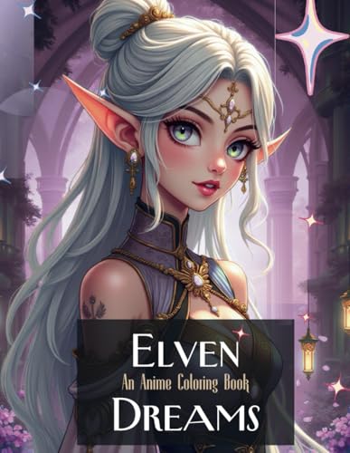 Elven Dreams: An Anime Coloring Book: A Stunning Coloring Book Featuring Beautiful Anime Elves von Independently published