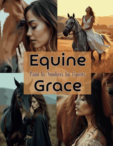 Equine Grace: Paint by Numbers for Experts – Women & Horses: A Highly Detailed Paint by Numbers Challenge Featuring Elegant Women and Majestic Horses Equine Grace: Paint by Numbers for Experts – Women & Horses: A Highly Detailed Paint by Numbers Challenge Featuring Elegant Women and Majestic Horses von Independently published