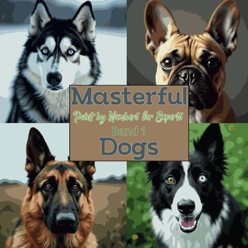 Masterful Dogs: Paint by Numbers for Experts – Band 1: Ein hochdetailliertes Malen-nach-Zahlen-Buch mit realistischen Hunden für fortgeschrittene ... & Paint by Numbers Collection, Band 1) von Independently published