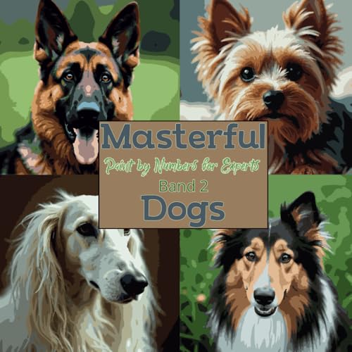 Masterful Dogs: Paint by Numbers for Experts – Band 2: Ein weiteres hochdetailliertes Malen-nach-Zahlen-Buch mit realistischen Hunden für ... & Paint by Numbers Collection, Band 3) von Independently published