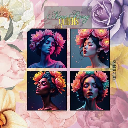 Neon Peony Queens: A Paint by Numbers Collection: Ein faszinierendes Malen-nach-Zahlen-Buch mit leuchtenden Frauenporträts und neonfarbenen ... Paint by Numbers Portrait Collection, Band 1) von Independently published