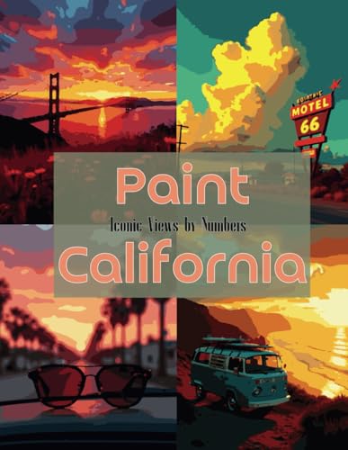 Paint California: Iconic Views by Numbers: A Stunning Paint by Numbers Journey Through the Landmarks and Landscapes of California (Color the World: A Travel & Culture Coloring Collection, Band 17) von Independently published