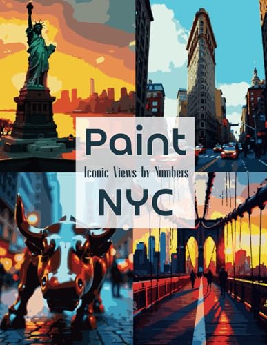 Paint NYC: Iconic Views by Numbers: A Stunning Paint by Numbers Collection Featuring the Iconic Sights of New York City (Color the World: A Travel & Culture Coloring Collection, Band 15) von Independently published