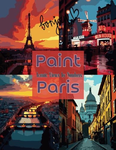 Paint Paris: Iconic Views by Numbers: A Romantic Paint by Numbers Journey Through the Heart of Paris (Color the World: A Travel & Culture Coloring Collection, Band 16) von Independently published