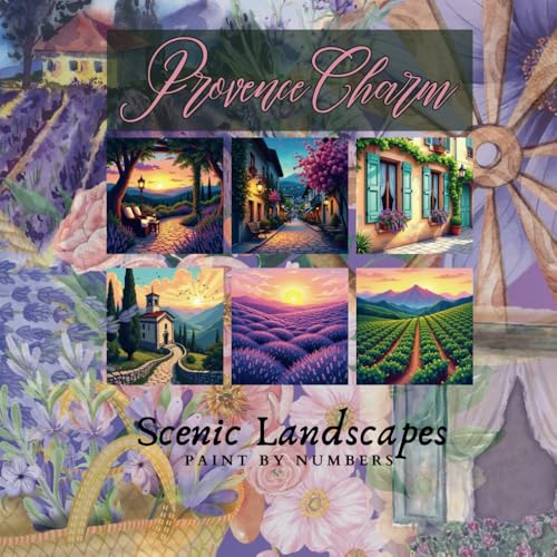 Provence Charm: Paint by Numbers Scenic Landscapes: A Beautiful Paint by Numbers Collection Featuring Lavender Fields, Rolling Hills, and Idyllic ... Travel & Culture Coloring Collection, Band 1) von Independently published